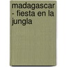 Madagascar - Fiesta En La Jungla door DreamWorks