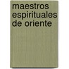 Maestros Espirituales de Oriente door Mariano Jose Vazquez Alonso