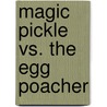 Magic Pickle Vs. the Egg Poacher door Scott Morse