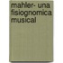 Mahler- Una Fisiognomica Musical