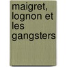 Maigret, Lognon et les gangsters door Georges Simenon