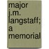 Major J.M. Langstaff; A Memorial