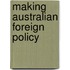 Making Australian Foreign Policy