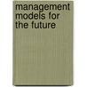 Management Models For The Future door J. Jonker