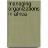 Managing Organizations In Africa door Peter Blunt