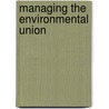 Managing The Environmental Union by Patrick C. Fafard