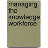 Managing The Knowledge Workforce door Jonathan Spira