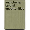 Manchuria, Land Of Opportunities by Minami ManshA TetsudAi Kabushik Kaisha