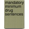 Mandatory Minimum Drug Sentences door Jonathan Paul Caulkins