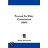 Manual For Holy Communion (1869) door Robert Hall Baynes