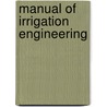 Manual Of Irrigation Engineering door Herbert Michael Wilson