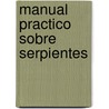 Manual Practico Sobre Serpientes door Raul Leonardo Carman