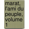 Marat, L'Ami Du Peuple, Volume 1 by Alfred Bougeart