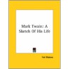 Mark Twain: A Sketch Of His Life by Ted Malone