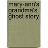Mary-Ann's Grandma's Ghost Story door Muriela Kingsley