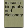 Masonic Biography And Dictionary door Augustus Row
