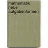 Mathematik   Neue Aufgabenformen door Karl-Hans Seyler