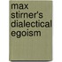 Max Stirner's Dialectical Egoism
