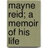 Mayne Reid; A Memoir Of His Life