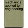 Mechanics Applied To Engineering door John Goodman