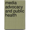 Media Advocacy And Public Health by Makani Themba