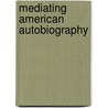 Mediating American Autobiography door Sean Ross Meehan