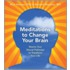 Meditations to Change Your Brain