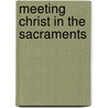 Meeting Christ in the Sacraments by Colman E. O'Neill