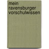 Mein Ravensburger Vorschulwissen by Martina Gorgas