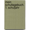 Mein Schultagebuch. 1. Schuljahr door Onbekend