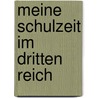 Meine Schulzeit im Dritten Reich door Onbekend