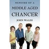 Memoirs Of A Middle Aged Chancer by John Walsh