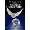 Memoirs Of An Amateur Missionary door Dr. Eddy Rushing