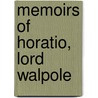 Memoirs Of Horatio, Lord Walpole by William Coxe