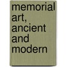 Memorial Art, Ancient and Modern by Harry Augustus Bliss