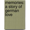 Memories: A Story Of German Love door F. Max 1823-1900 M�Ller