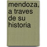 Mendoza, a Traves de Su Historia by Pablo Lacoste