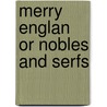 Merry Englan Or Nobles And Serfs by William Harrison Ainsoworth