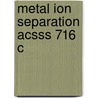Metal Ion Separation Acsss 716 C door Larry Bond