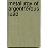 Metallurgy of Argentiferous Lead by Manuel Eissler
