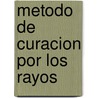 Metodo de Curacion Por Los Rayos by Zachary Lansdowne