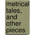 Metrical Tales, And Other Pieces
