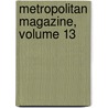 Metropolitan Magazine, Volume 13 by Unknown