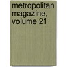 Metropolitan Magazine, Volume 21 by Unknown