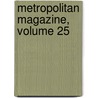 Metropolitan Magazine, Volume 25 by Unknown