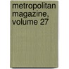 Metropolitan Magazine, Volume 27 door Onbekend
