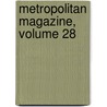 Metropolitan Magazine, Volume 28 by Unknown