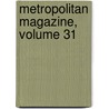 Metropolitan Magazine, Volume 31 by Unknown