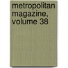Metropolitan Magazine, Volume 38 by Unknown