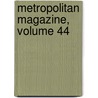Metropolitan Magazine, Volume 44 by Unknown
